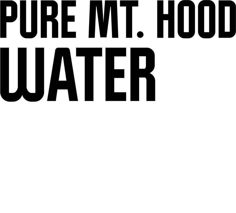 Pure Mt. Hood Water. Purely Portland.